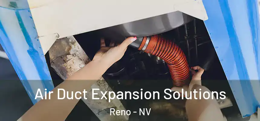 Air Duct Expansion Solutions Reno - NV