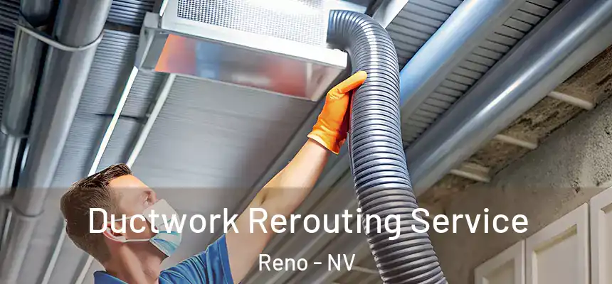 Ductwork Rerouting Service Reno - NV