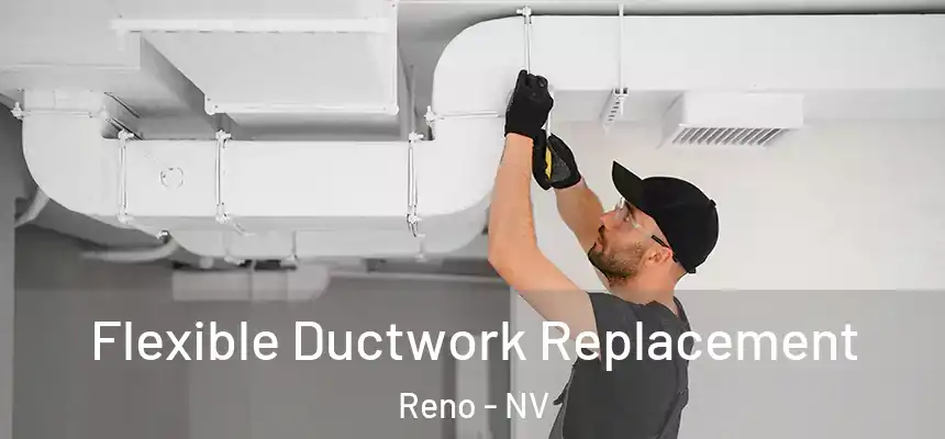 Flexible Ductwork Replacement Reno - NV
