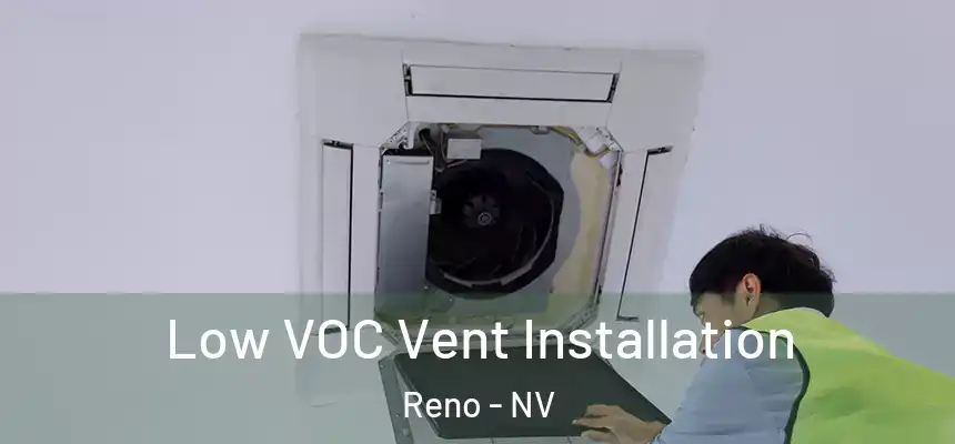  Low VOC Vent Installation Reno - NV