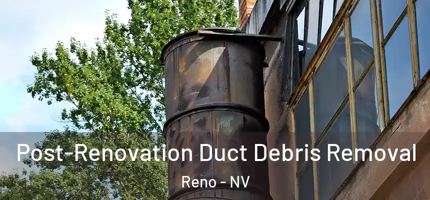 Post-Renovation Duct Debris Removal Reno - NV