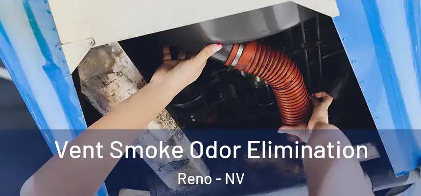 Vent Smoke Odor Elimination Reno - NV